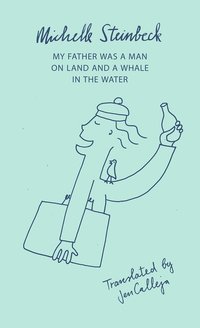 My Father was a Man on Land and a Whale in the Water - Michelle Steinbeck - ebook