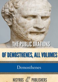 The Public Orations of Demosthenes, All Volumes - Demosthenes - ebook