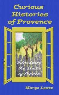 Curious Histories of Provence - Margo Lestz - ebook