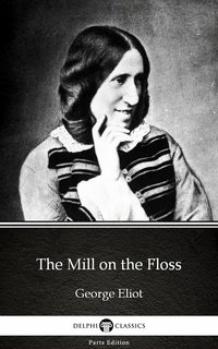 The Mill on the Floss by George Eliot - Delphi Classics (Illustrated) - George Eliot - ebook