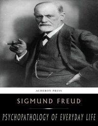 Psychopathology of Everyday Life - Sigmund Freud - ebook