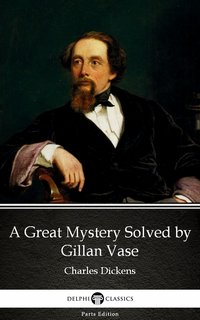 A Great Mystery Solved by Gillan Vase (Illustrated) - Charles Dickens - ebook