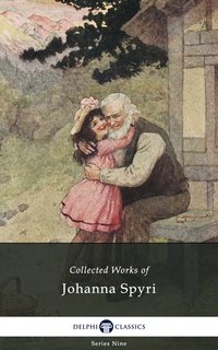 Delphi Collected Works of Johanna Spyri (Illustrated) - Johanna Spyri - ebook