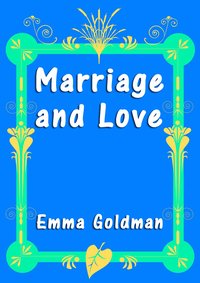 Marriage and Love - Emma Goldman - ebook