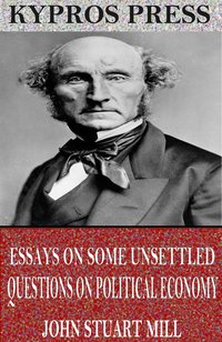 Essays on Some Unsettled Questions on Political Economy - John Stuart Mill - ebook