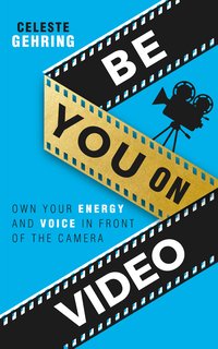 Be You On Video - Celeste Gehring - ebook