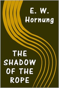 The Shadow of The Rope - E. W. Hornung - ebook