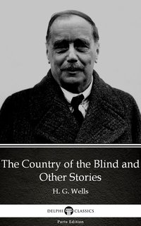The Country of the Blind and Other Stories by H. G. Wells (Illustrated) - H. G. Wells - ebook