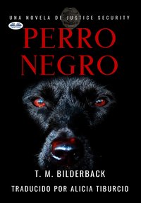 Perro Negro - Una Novela De Justice Security - T. M. Bilderback - ebook