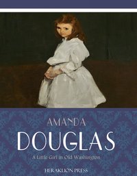 A Little Girl in Old Washington - Amanda Douglas - ebook