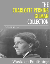 The Charlotte Perkins Gilman Collection - Charlotte Perkins Gilman - ebook