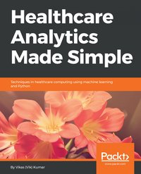Healthcare Analytics Made Simple - Vikas (Vik) Kumar - ebook