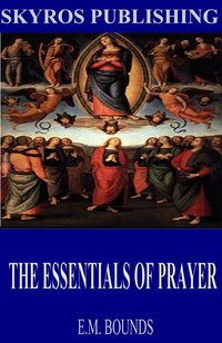 The Essentials of Prayer - E.M. Bounds - ebook