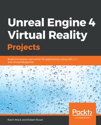 Unreal Engine 4 Virtual Reality Projects - Kevin Mack - ebook
