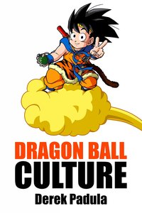 Dragon Ball Culture - Derek Padula - ebook