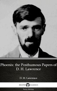 Phoenix: the Posthumous Papers of D. H. Lawrence by D. H. Lawrence (Illustrated) - D. H. Lawrence - ebook