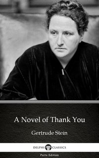 A Novel of Thank You by Gertrude Stein - Delphi Classics (Illustrated) - Gertrude Stein - ebook