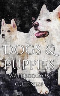 Dogs and Puppies Watercolor Cuteness - Daniyal Martina - ebook