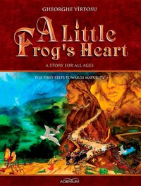 A Little Frog's Heart: The First Steps Towards Maturity - George Vîrtosu - ebook