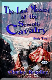 The Last Mission Of The Seventh Cavalry: Book Two - Charley Brindley - ebook