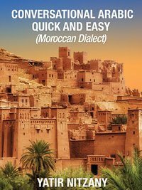 Conversational Arabic Quick and Easy. Moroccan Dialect - Yatir Nitzany - ebook
