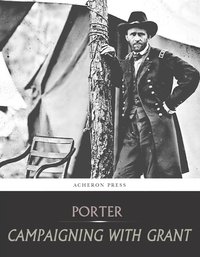 Campaigning with Grant - Horace Porter - ebook