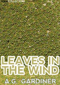 Leaves In The Wind - A. G. Gardiner - ebook