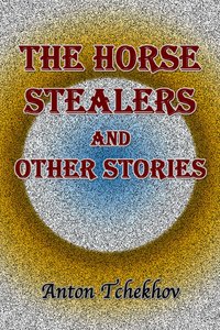 The Horse Stealers and Other Stories - Anton Tchekhov - ebook