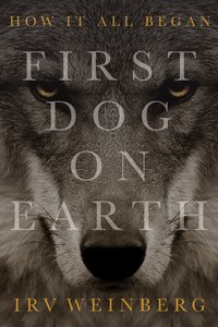 First Dog On Earth - Irv Weinberg - ebook