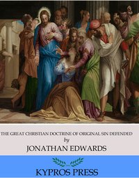 The Great Christian Doctrine of Original Sin Defended - Jonathan Edwards - ebook