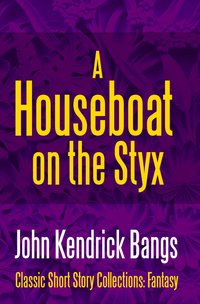 A Houseboat on the Styx - John Kendrick Bangs - ebook