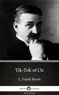 Tik-Tok of Oz by L. Frank Baum - Delphi Classics (Illustrated) - L. Frank Baum - ebook