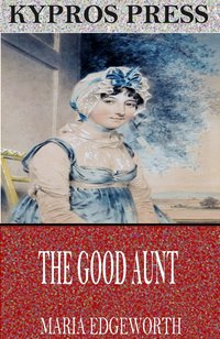 The Good Aunt - Maria Edgeworth - ebook
