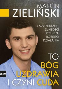 To Bóg uzdrawia i czyni cuda - Marcin Zieliński - ebook