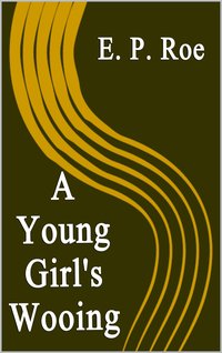 A Young Girl's Wooing - E. P. Roe - ebook