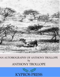 An Autobiography of Anthony Trollope - Anthony Trollope - ebook