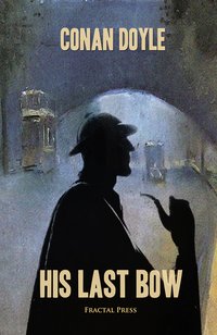 His Last Bow: The Adventures of Sherlock Holmes - Conan Doyle - ebook