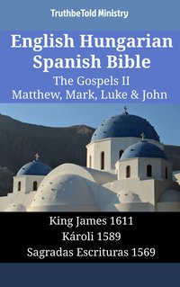 English Hungarian Spanish Bible - The Gospels II - Matthew, Mark, Luke & John - TruthBeTold Ministry - ebook