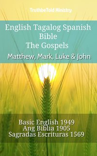 English Tagalog Spanish Bible - The Gospels - Matthew, Mark, Luke & John - TruthBeTold Ministry - ebook