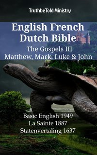 English French Dutch Bible - The Gospels III - Matthew, Mark, Luke & John - TruthBeTold Ministry - ebook