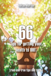 66 steps for getting your health 100% - Zoltan Marton - ebook