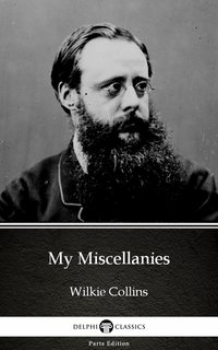 My Miscellanies by Wilkie Collins - Delphi Classics (Illustrated) - Wilkie Collins - ebook