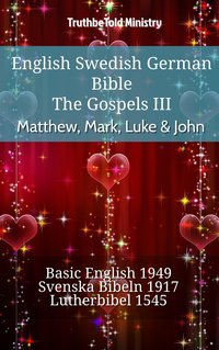 English Swedish German Bible - The Gospels III - Matthew, Mark, Luke & John - TruthBeTold Ministry - ebook