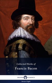 Delphi Collected Works of Francis Bacon (Illustrated) - Francis Bacon - ebook