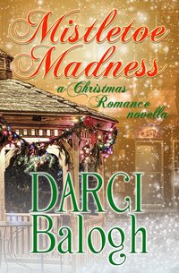 Mistletoe Madness - Darci Balogh - ebook