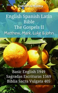 English Spanish Latin Bible - The Gospels II - Matthew, Mark, Luke & John - TruthBeTold Ministry - ebook