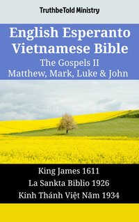 English Esperanto Vietnamese Bible - The Gospels II - Matthew, Mark, Luke & John - TruthBeTold Ministry - ebook