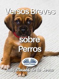 Versos Breves Sobre Perros - Juan Moisés De La Serna - ebook