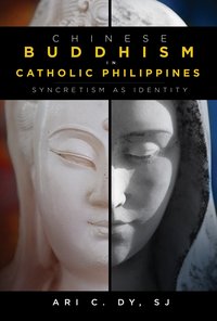 Chinese Buddhism in Catholic Philippines - Ari C. Dy - ebook