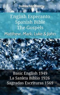 English Esperanto Spanish Bible - The Gospels - Matthew, Mark, Luke & John - TruthBeTold Ministry - ebook